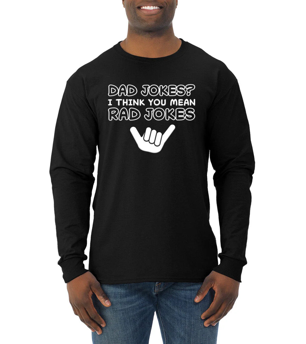 Dad Jokes I think You Mean Rad Jokes Fathers Day Men Long Sleeve Tshirt