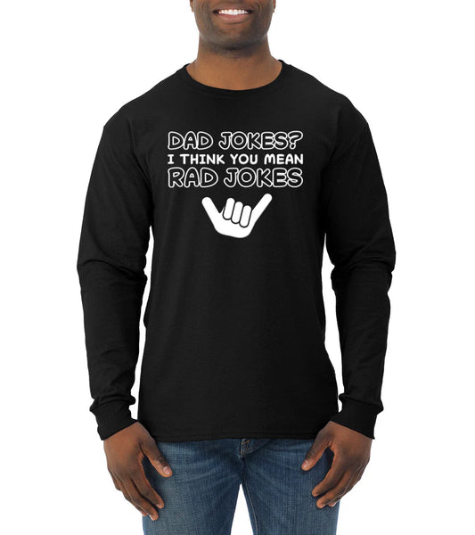 Dad Jokes I think You Mean Rad Jokes Fathers Day Men Long Sleeve Tshirt