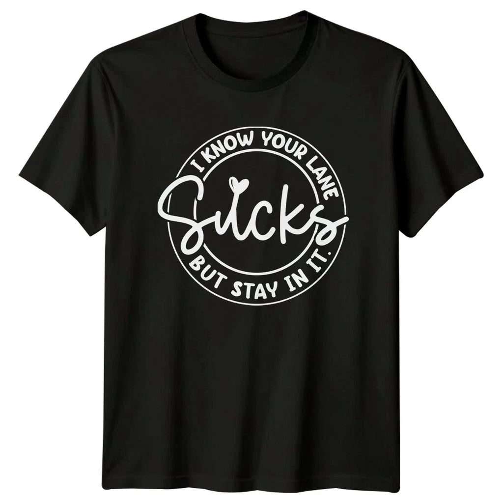 I Know Your Lane Sucks But Stay In It Sarcastic Quote T-Shirt