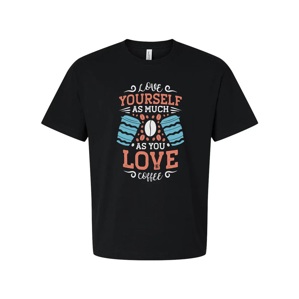 Unisex Coffee Quote T Shirt With Love Yourself As Much As You Love Coffee Design