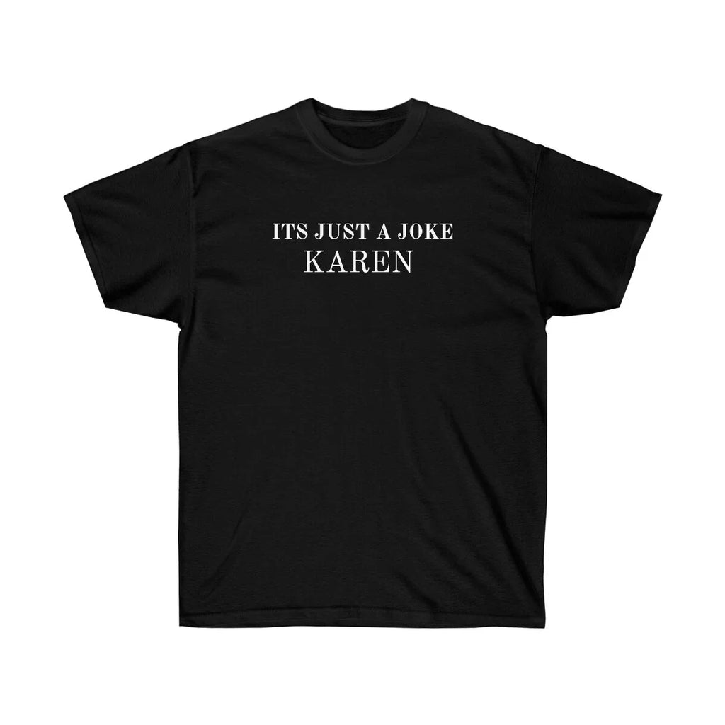 ITS JUST A JOKE KAREN THRASH TEES FUNNY SHIRT MEME Unisex Ultra Cotton Tee