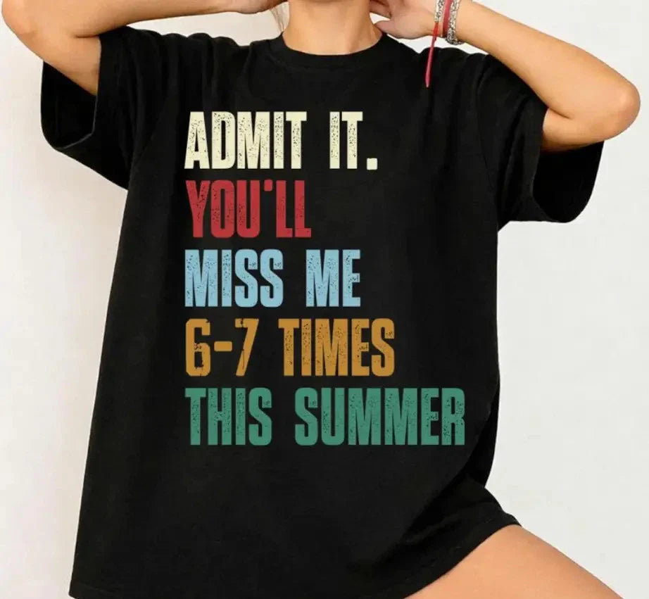 Admit It You'll Miss Me 6 7 Times This Summer Shirt, 67 Meme Last Day Of School