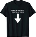 Free Hair Gel Unhinged Gen Z Dark Humor Adult Joke Meme T Shirt
