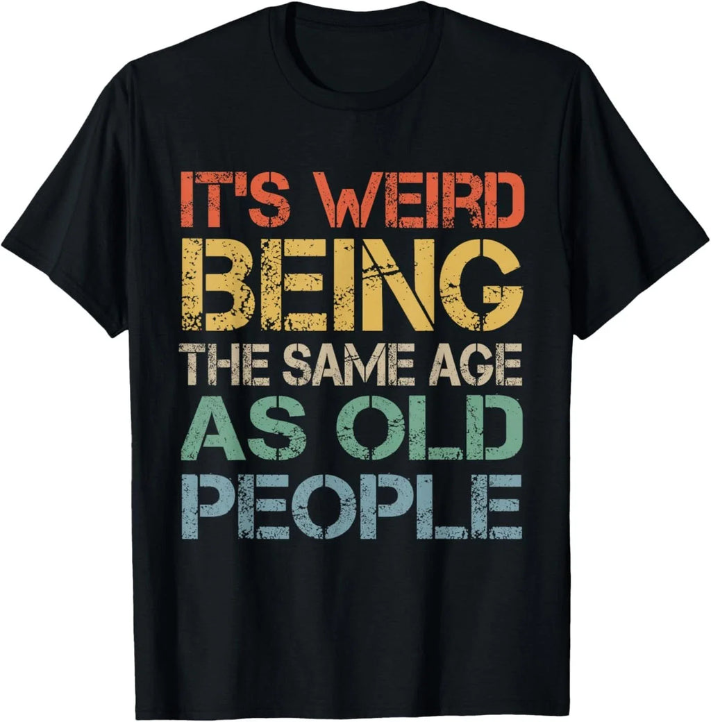It's Weird Being The Same Age As Old People Retro Sarcastic T-Shirt