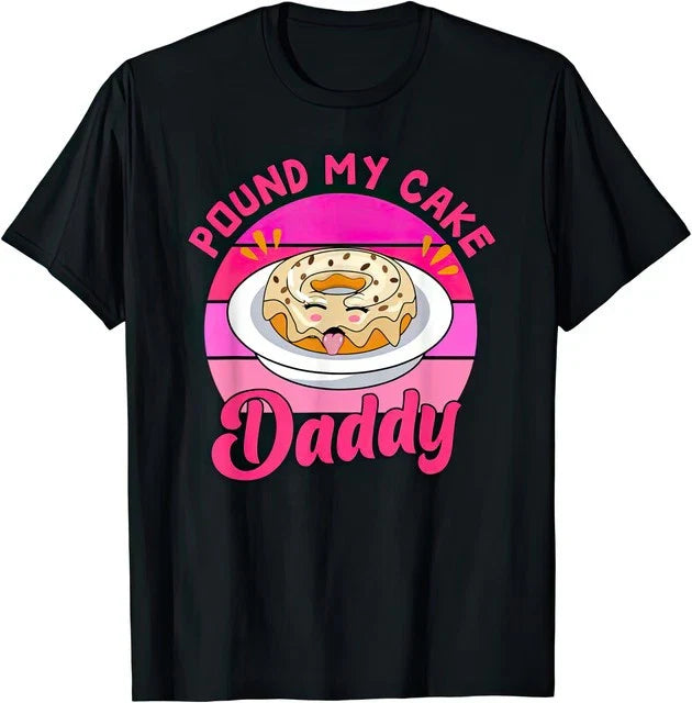 Pound My Cake Daddy Funny Joke Humour T Shirt