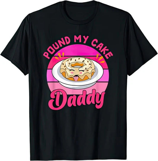 Pound My Cake Daddy Funny Joke Humour T Shirt
