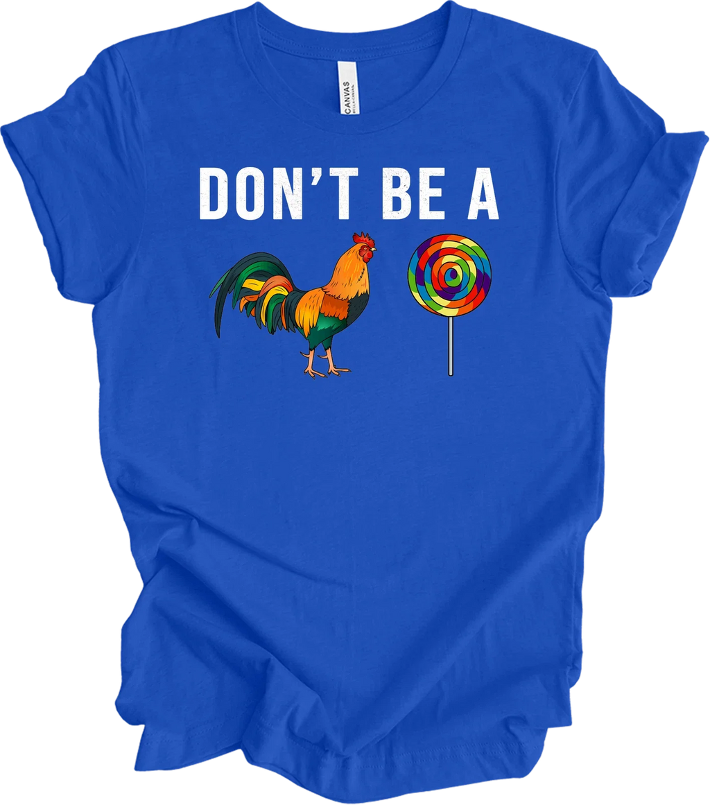 Don't Be A Sucker Funny Rooster Lollipop T-Shirt Adult Humor Visual Pun Gag Gift