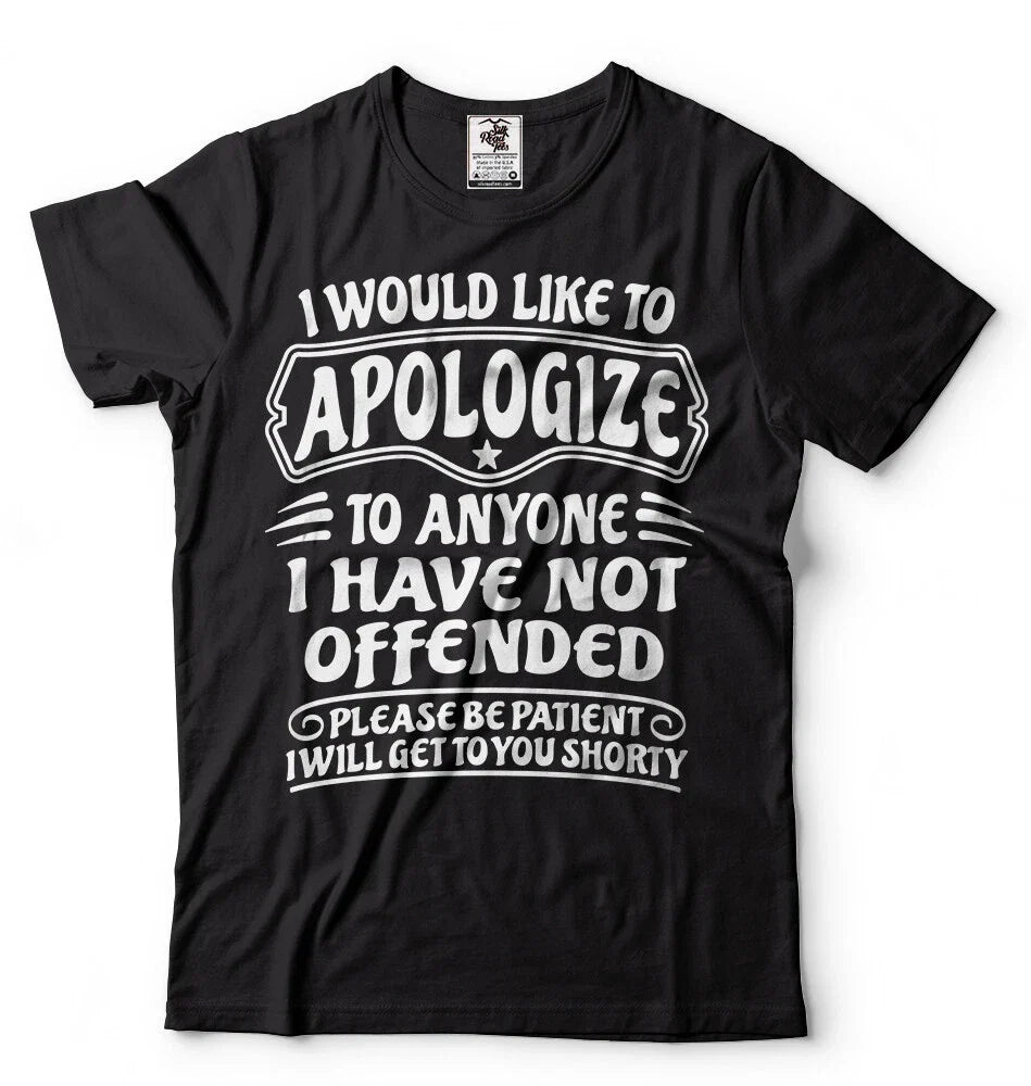 I Would Like To Apologize To Anyone I Have Not Offended Sarcasm Funny T-shirt