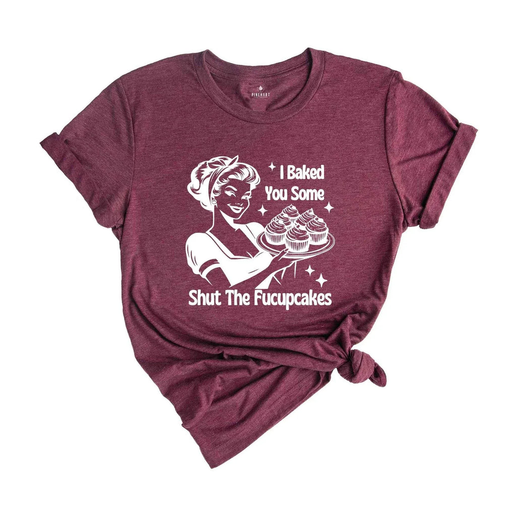 Funny Baking Shirt, I Baked You Some Shut The Fucupcakes, Baking Shirt, Shirt fo
