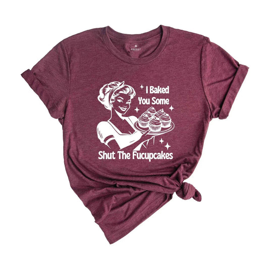 Funny Baking Shirt, I Baked You Some Shut The Fucupcakes, Baking Shirt, Shirt fo