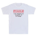 Fragile I Just Dropped My Daughter Off At College Funny Parents Quote T-Shirt