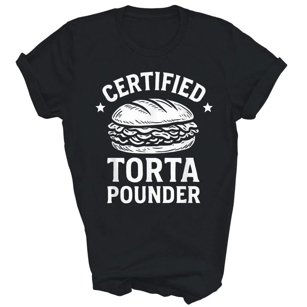 Certified Torta Pounder Funny Mexican Unisex Shirt Gift T-Shirt