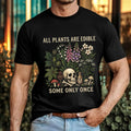 Funny Gardening Meme T-Shirt -All Plants Are Edible Some Only Once Botanical Tee