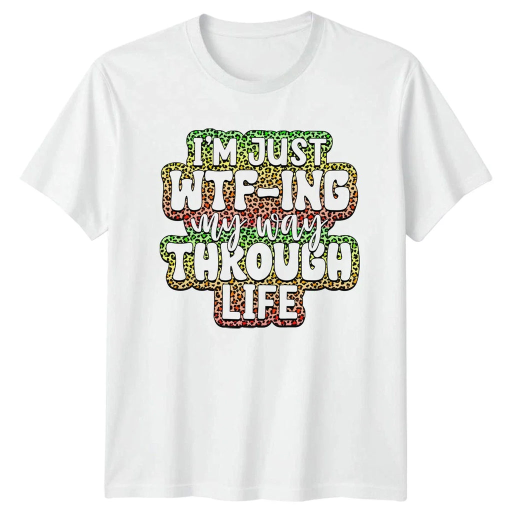 Im Just Wtfing My Way T-Shirt Sarcasm Humor Birthday Gift For Him And Her