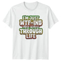 Im Just Wtfing My Way T-Shirt Sarcasm Humor Birthday Gift For Him And Her