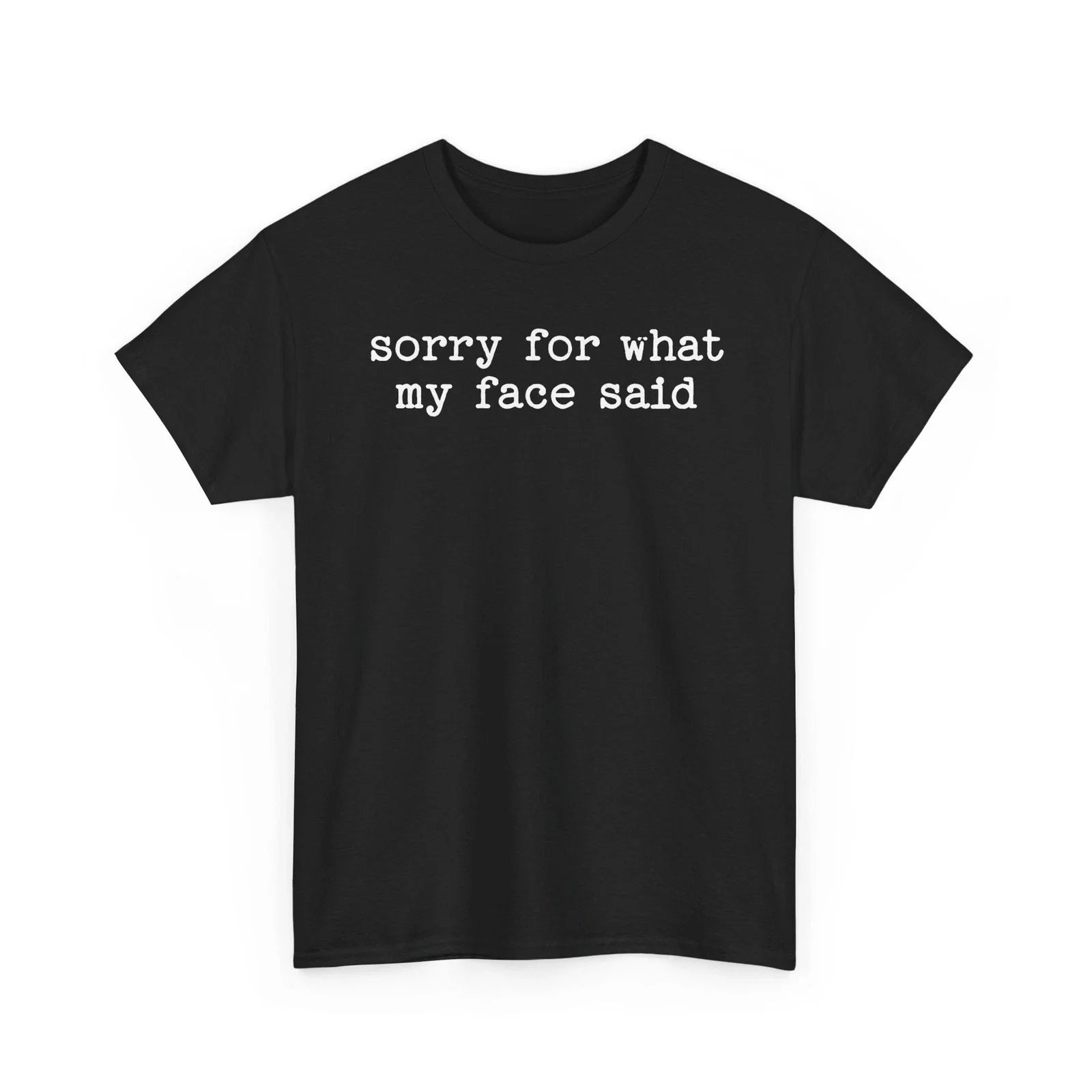 Sorry For What My Face Said Funny Sarcastic Quote Shirt Humorous Tee