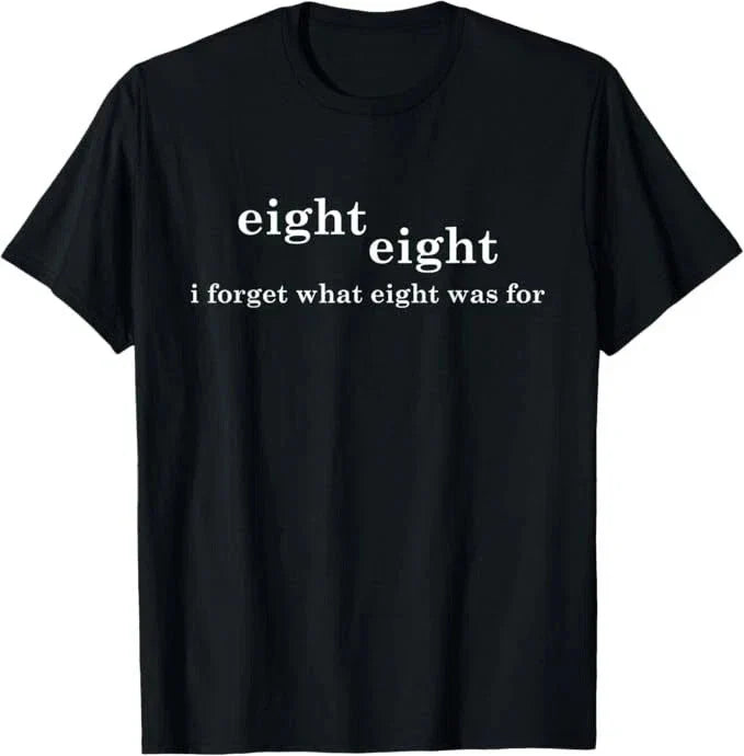 88 Eight eight I forgot what 8 was for Funny T shirt tee