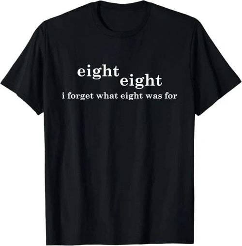 88 Eight eight I forgot what 8 was for Funny T shirt tee