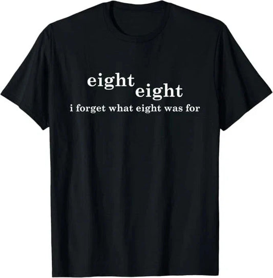 88 Eight eight I forgot what 8 was for Funny T shirt tee