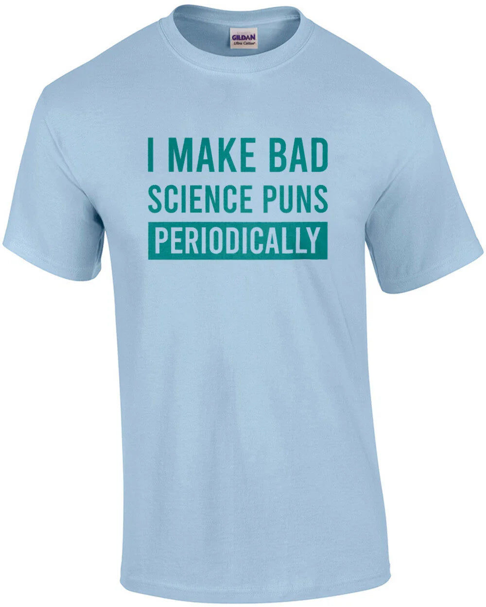 I make bad science puns periodically - funny science pun t-shirt