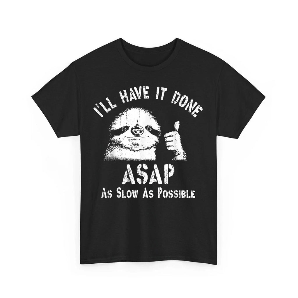 I'll Have It Done ASAP As Slow As Possible Funny Lazy Sloth Thumb Humor T-Shirt