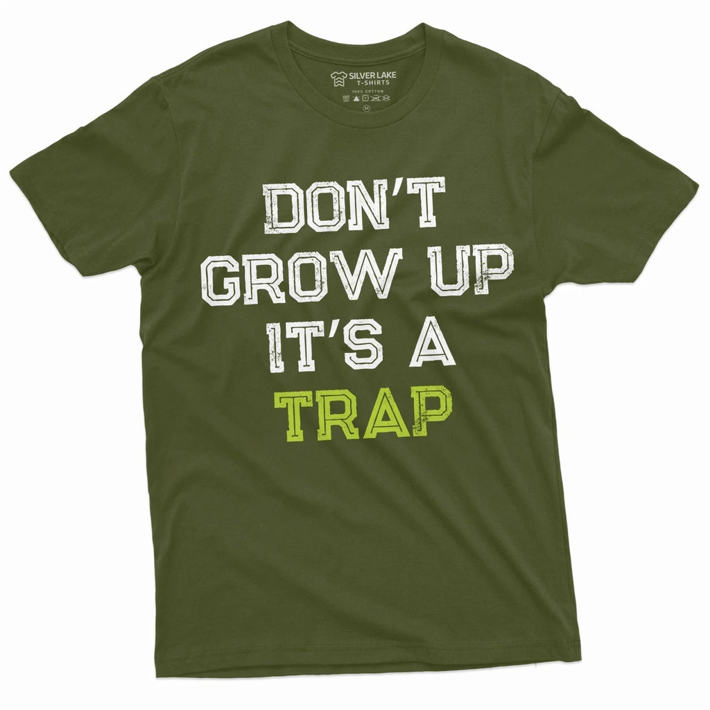 Men's Funny Don't Grow up its a trap T-shirt Birthday Gift Humor Mens Womens Tee