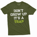Men's Funny Don't Grow up its a trap T-shirt Birthday Gift Humor Mens Womens Tee