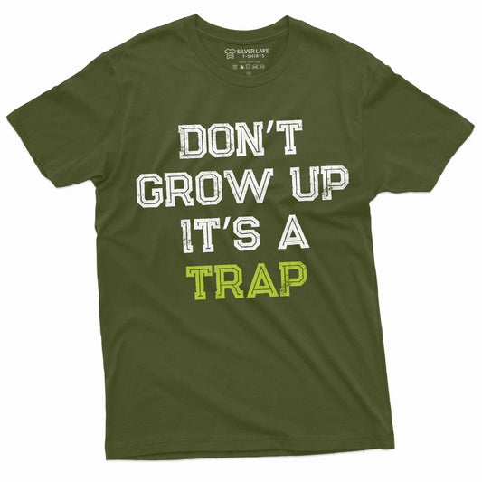 Men's Funny Don't Grow up its a trap T-shirt Birthday Gift Humor Mens Womens Tee
