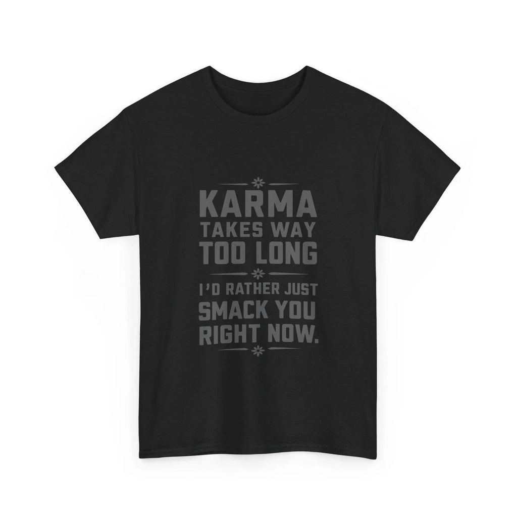 Funny T-Shirt Karma Takes Too Long Tee Funny Quote Shirt