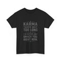 Funny T-Shirt Karma Takes Too Long Tee Funny Quote Shirt
