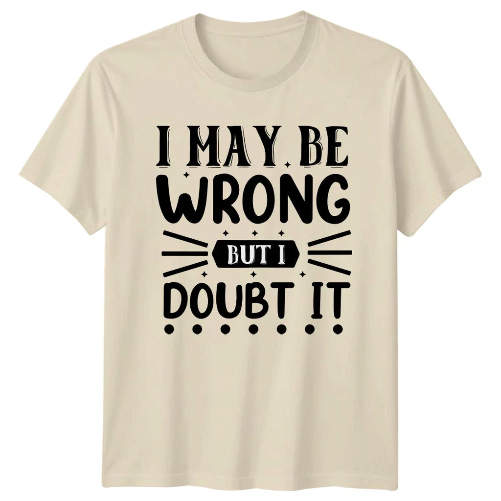 I May Be Wrong T-Shirt Sarcastic Quotes Humor Birthday Gift For Him And Her
