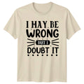 I May Be Wrong T-Shirt Sarcastic Quotes Humor Birthday Gift For Him And Her