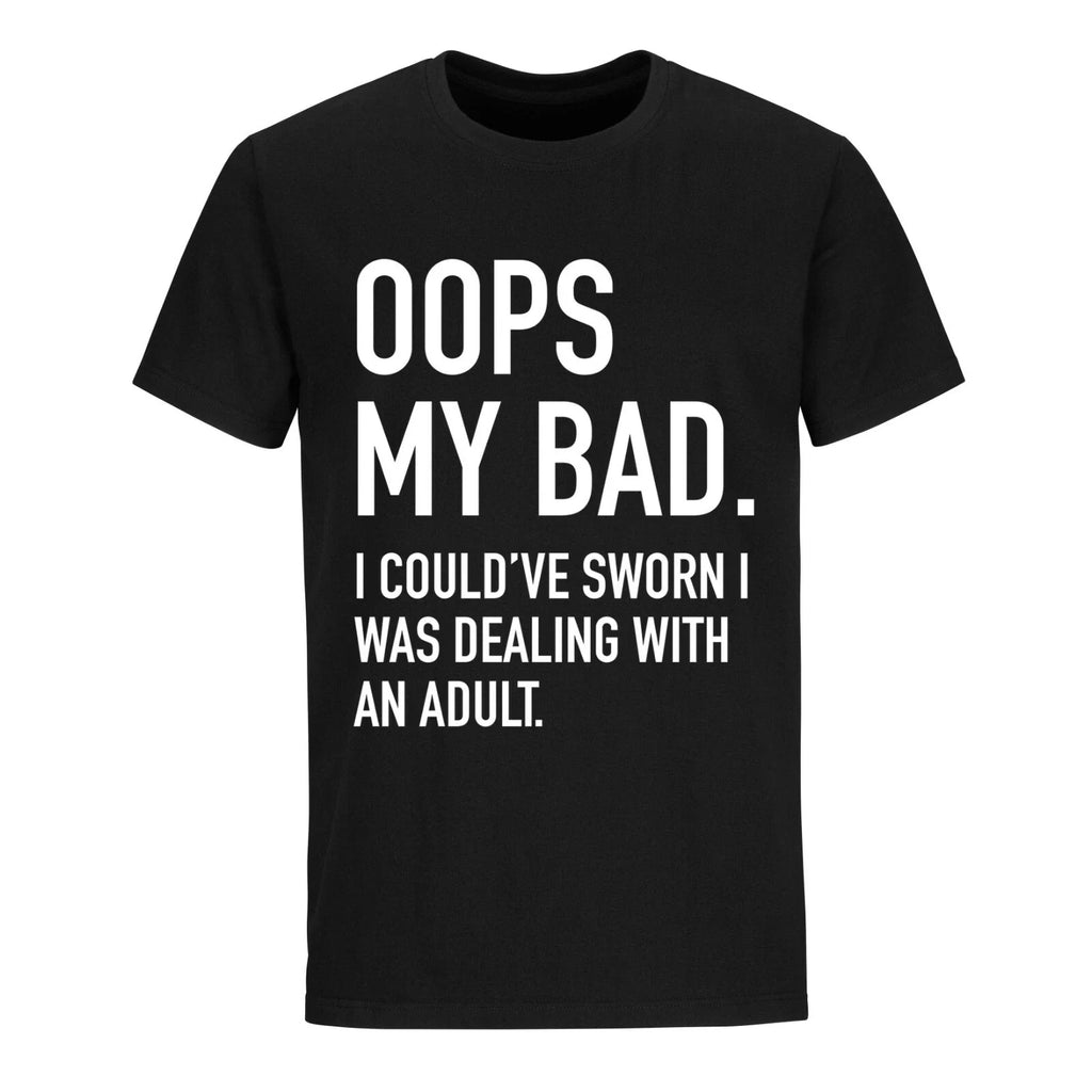 Oops My Bad I Could’ve Sworn I Was Dealing with an Adult Funny Humor T shirts