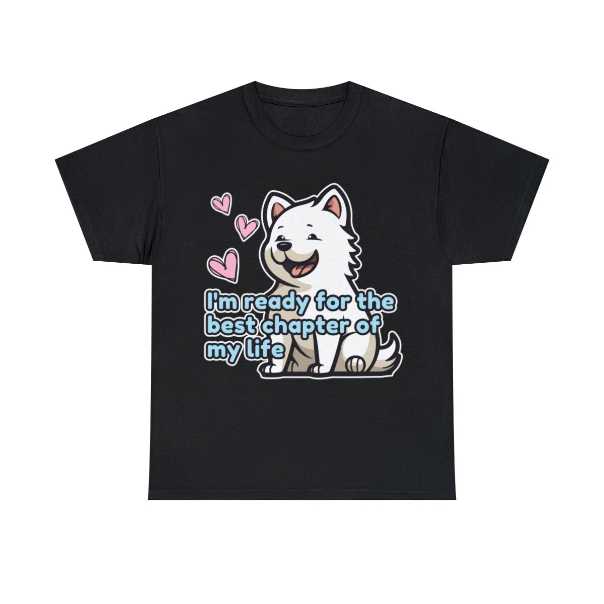 Unisex T-Shirt Cotton I I'm Ready for the Best Chapter of my Life | Cute Dog
