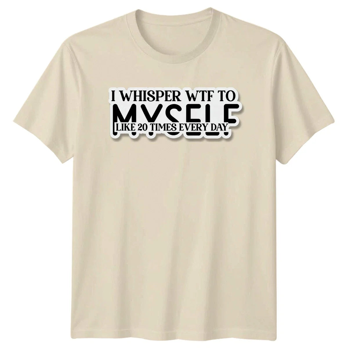 I Whisper Wtf To Myself T-Shirt Sarcastic Humor Birthday Gift For Him And Her