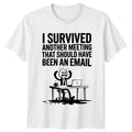 I Survived Another Meeting That T-Shirt Workplace Sarcasm Office Humor Birthday