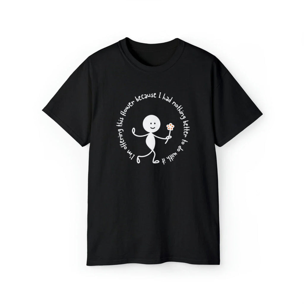 Unisex Ultra Cotton Tee - Funny  quotes T-shirt - Sarcastic Quote T-shirt