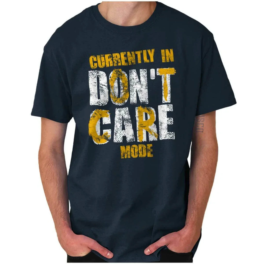 Don't Care Mode Funny Lazy Attitude Mood Womens or Mens Crewneck T Shirt Tee