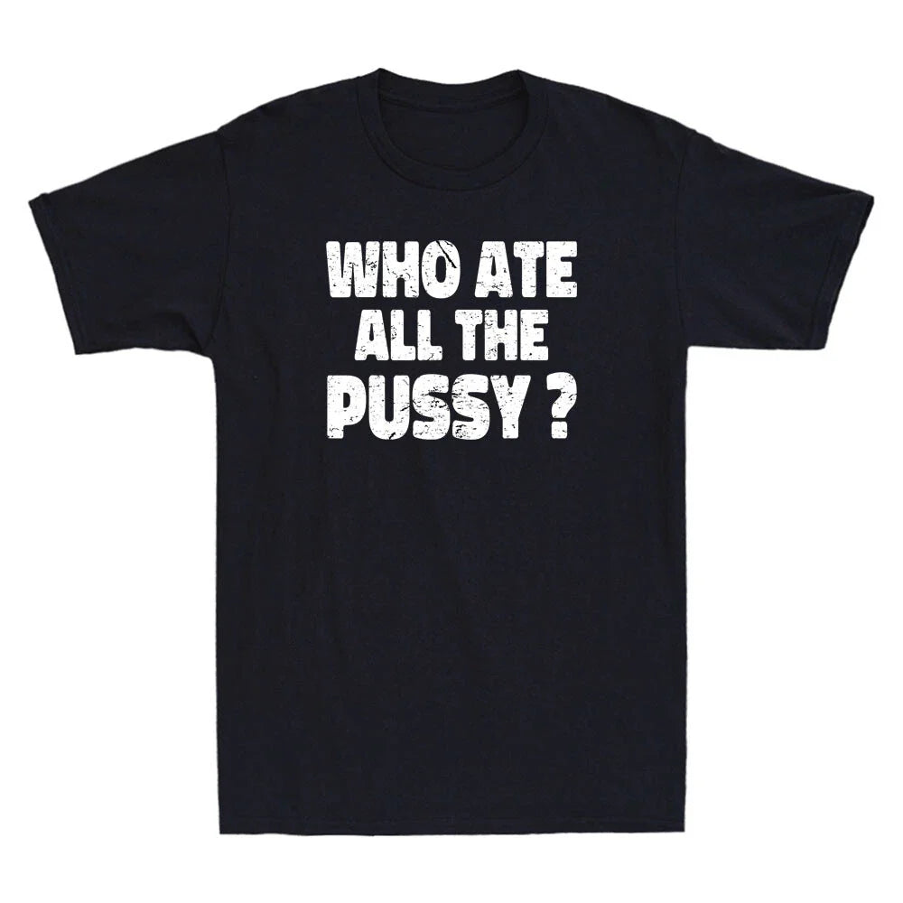 Who Ate All The Pussy Funny Sarcastic Popular Saying Quote Vintage Men's T-Shirt
