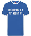 This Is My Idea Of A Very Nice Day Out - Mens Ringer - Barlow Funny Meme