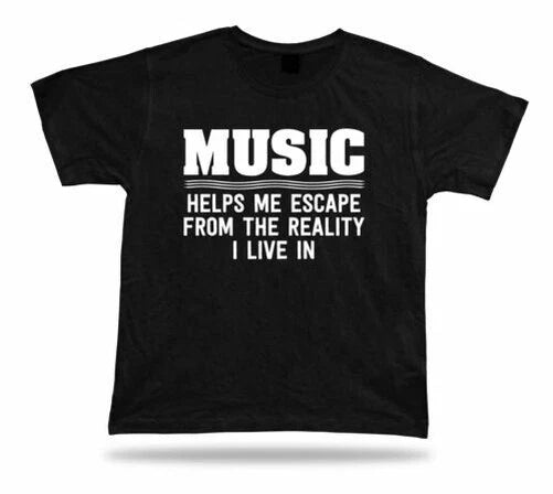 Music help Escape reality life funny quote TShirt Classic spititual Apparel