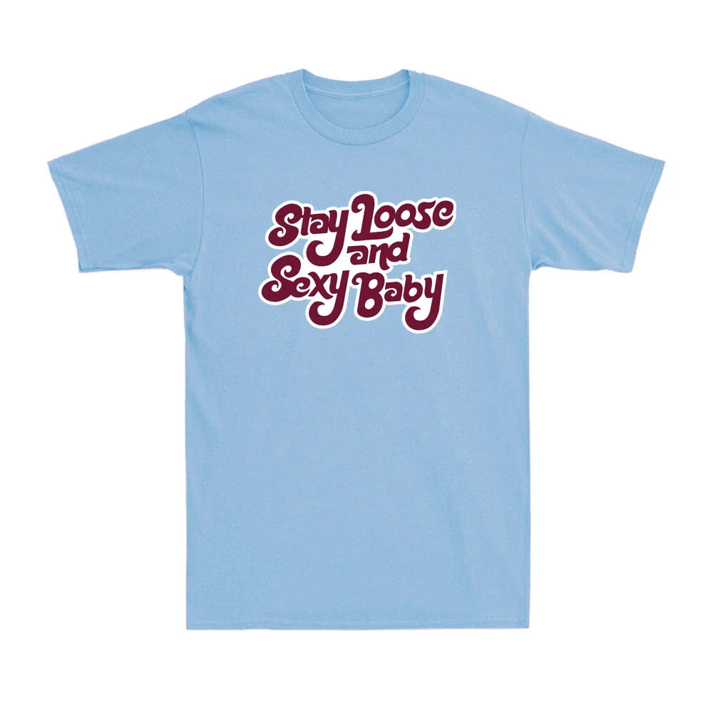 Stay Loose and Sexy Baby - Funny Sportsman Baseball Lovers Quote Men's T-Shirt