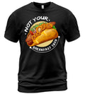 Not Your Breakfast Taco - Funny design tacos lovers Gift Unisex T-Shirt