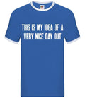 This Is My Idea Of A Very Nice Day Out - Men's Ringer - Barlow Funny Meme