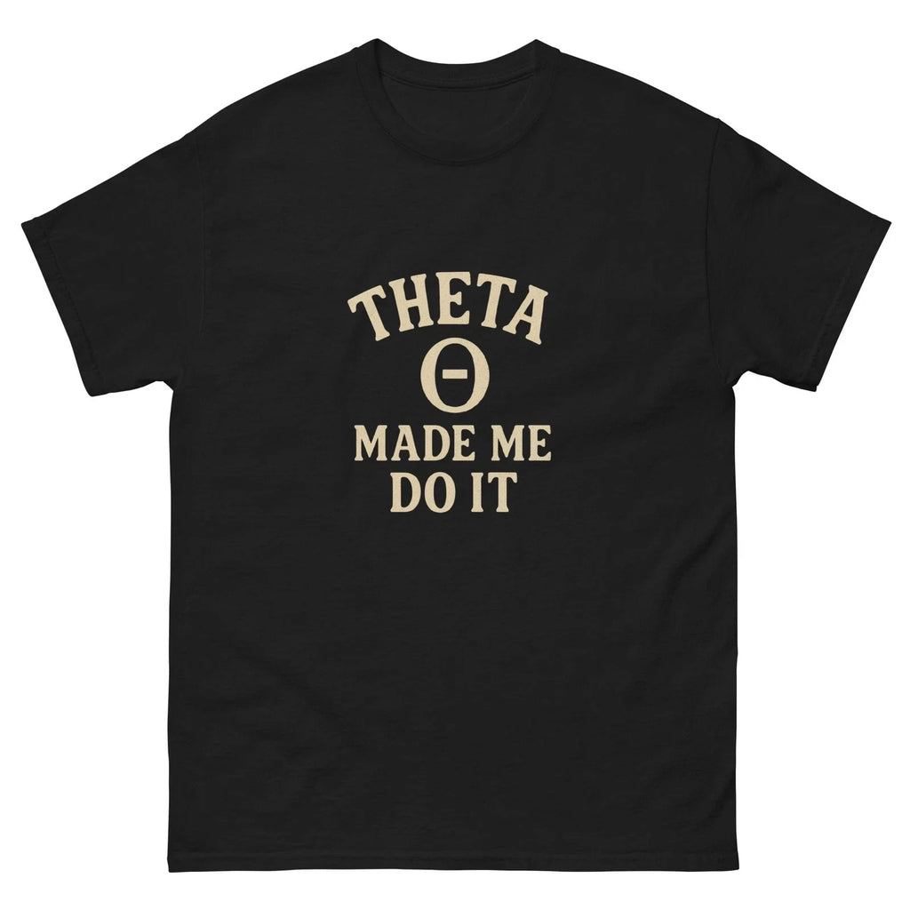 Theta Made Me Do It Funny Options Trading T-Shirt Stock Market Trader Tee Unisex