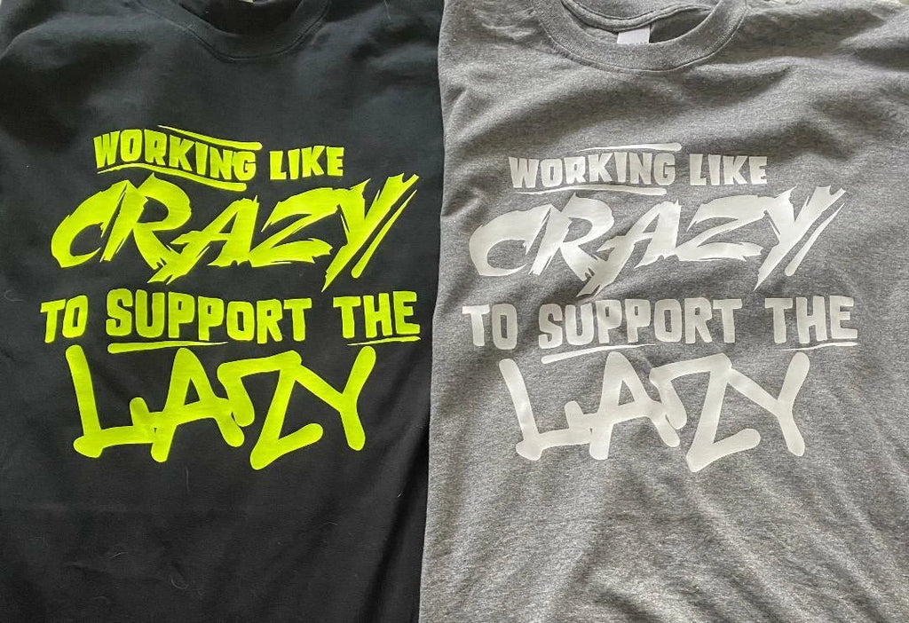 Working like crazy to support the lazy T-Shirt