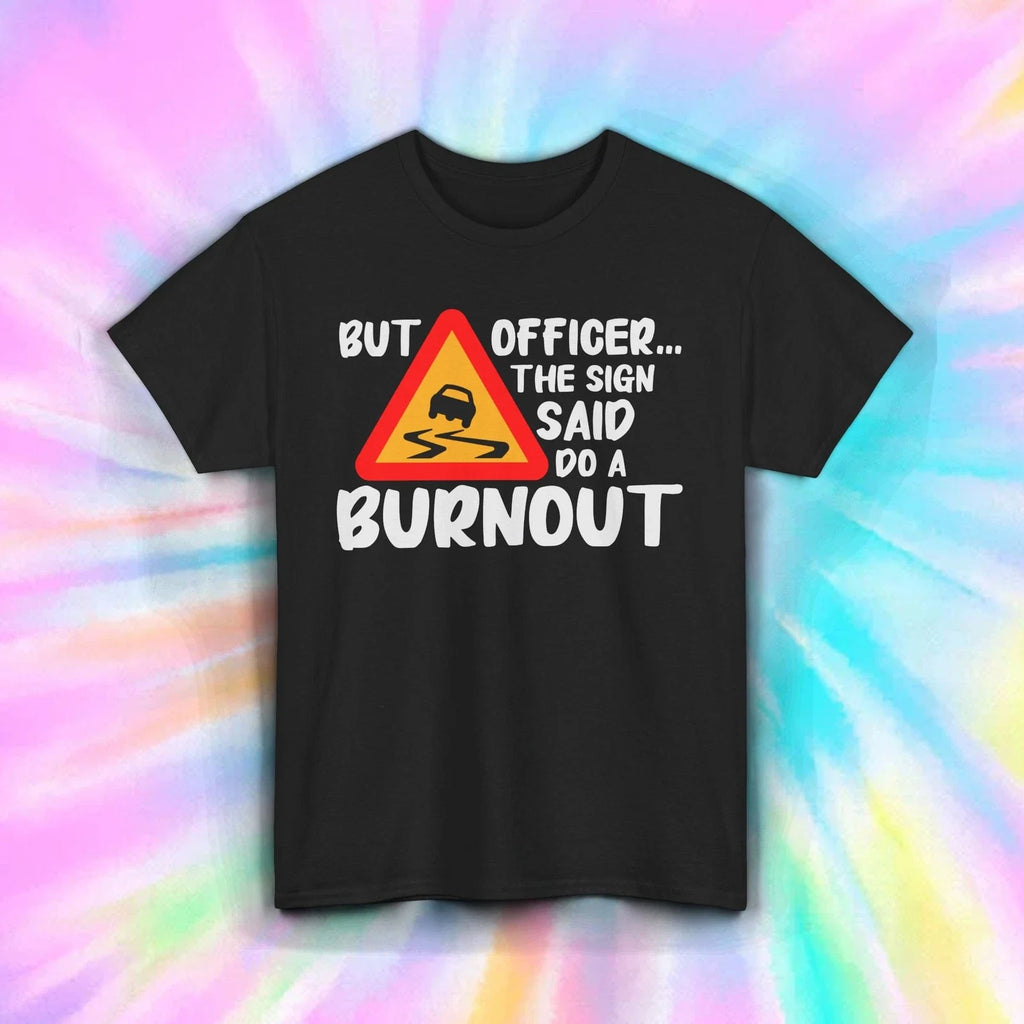 Funny Burnout Car Sign Shirt Officer Said Do It Graphic Driving Tee S-5XL