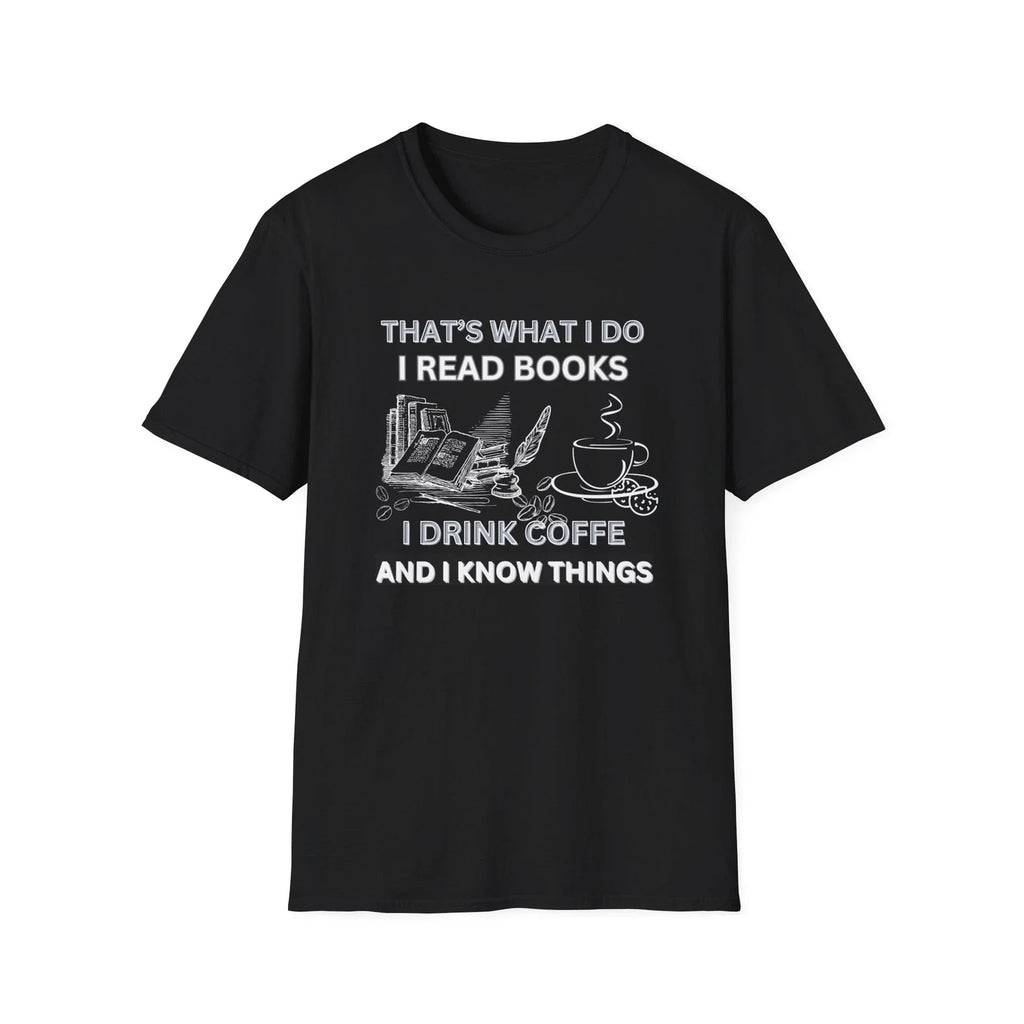 That's What I Do I Read Books I Drink Coffee I Know Things T-Shirt Funny Books