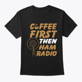 Coffee First Then Ham Radio Tee T-Shirt Made in the USA Size S to 5XL