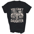 You Can't Tell Me What to Do You're Not My Daughter Unisex Shirt